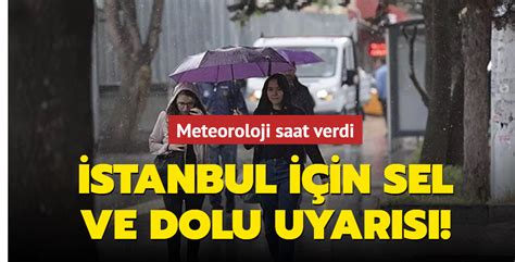 Meteoroloji Saat Verdi Stanbul I In Sel Ve Dolu Uyar S