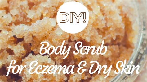 Diy Body Scrub For Dry Skin And Eczema Great For T Giving Youtube