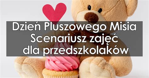 Dzie Pluszowego Misia Scenariusz Zaj Dla Przedszkolak W Eduzabawy