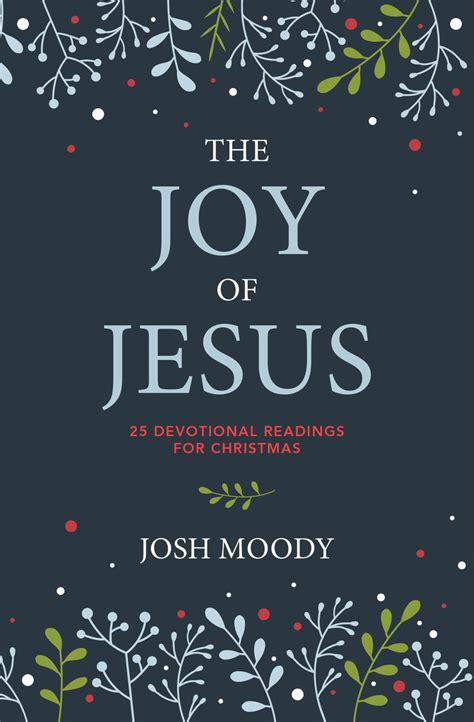 The Joy Of Jesus 25 Devotional Readings For Christmas By Josh Moody