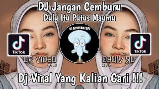 Dj Dulu Itu Putus Maumu Dj Jangan Cemburu Viral Tik Tok Terbaru