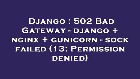 Django 502 Bad Gateway Django Nginx Gunicorn Sock Failed 13 Permission Denied Youtube