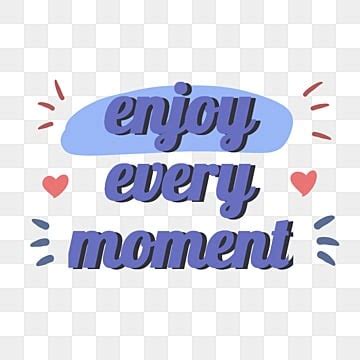 Enjoy Every Moment Vector Hd Images I Love Every Moment With You