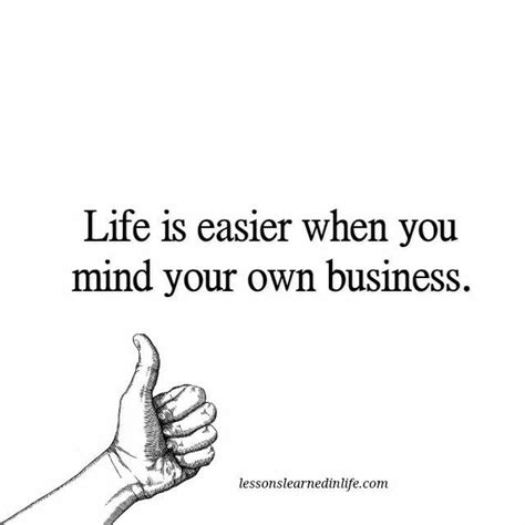 Mind Your Own Business Lessons Learned In Life Nosey People Quotes