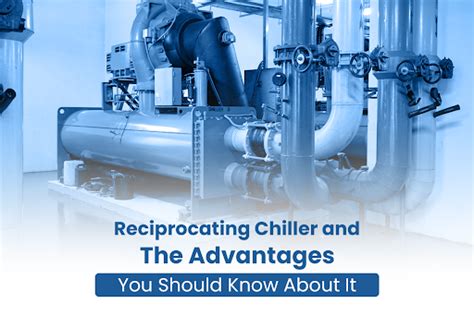 Types And Advantages Of Reciprocating Chillers In India