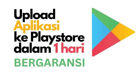 Jasa Upload Aplikasi Ke Playstore Dalam Hari Bergaransi