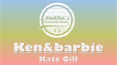 Kate Gill Kenandbarbie Lyrics Youtube