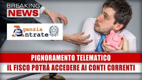 Pignoramento Telematico Il Fisco Potr Accedere Ai Conti Correnti