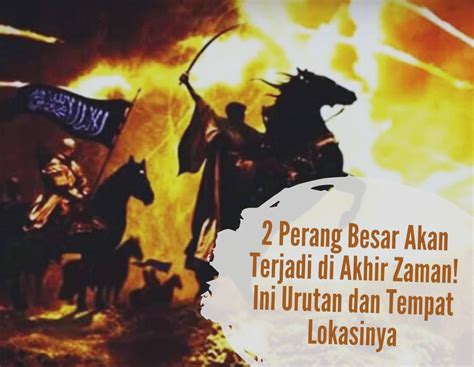 Kisah Akhir Zaman 2 Perang Besar Akan Terjadi Ini Urutan Dan Tempat