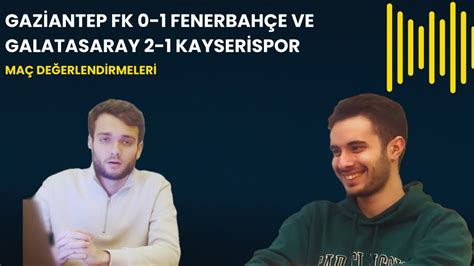 Gaziantep FK 0 1 Fenerbahçe ve Galatasaray 2 1 Kayserispor Maç