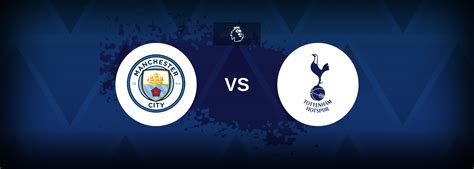 Manchester City vs Tottenham - Prediction, Stats & Odds