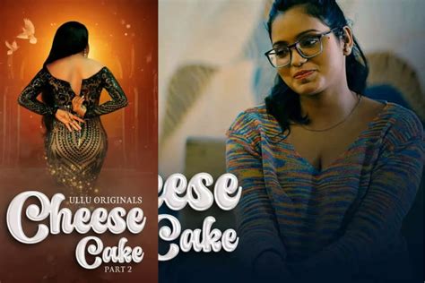 Cheese Cake Part 2 Ullu Web Series Cast Release Date Plotline Where To Watch