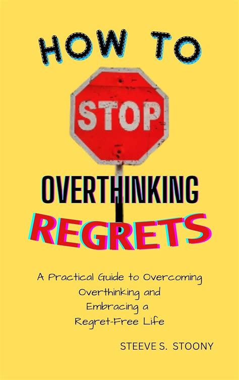 How To Stop Overthinking Regrets A Practical Guide To Overcoming