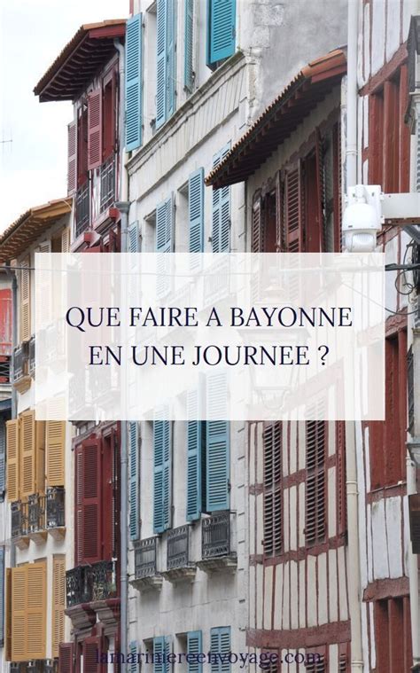 D Couvrir Bayonne En Jour La Marini Re En Voyage Visiter Bayonne