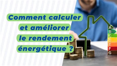 Comment Calculer Et Am Liorer Le Rendement Nerg Tique Youtube