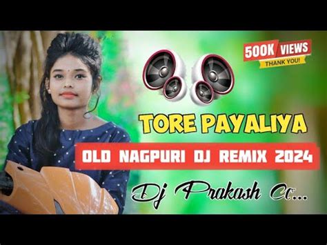 Tore Payaliya New Nagpuri Dj Remix YouTube