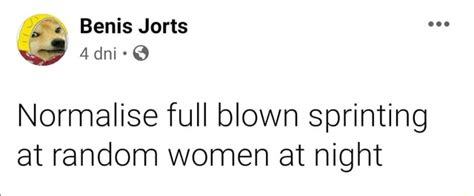 Normalise Full Blown Sprinting At Random Women At Night Ifunny