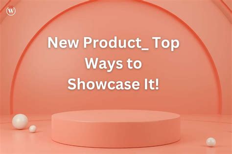 Top 7 Ways To Showcase Your New Product CIO Women Magazine