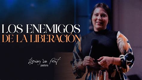 Pastora Lisney De Font Los Enemigos De La Liberaci N Youtube