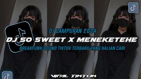 DJ CAMPURAN VIRAL TIKTOK DJ SO SWEET X MENEKETEHE BREAKFUN SLOWED