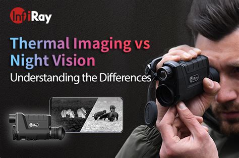 Thermal Imaging Vs Night Vision Understanding The Differences