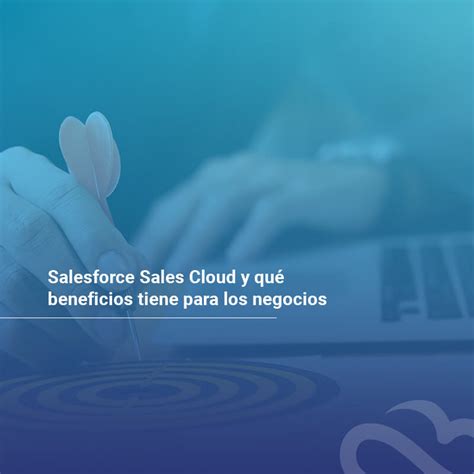 Salesforce Sales Cloud Y Qu Beneficios Tiene Para Los Negocios Nuvalia