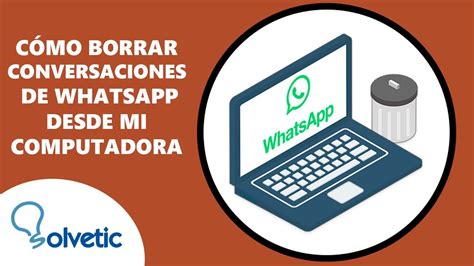 Como Borrar Conversaciones De WhatsApp Desde Mi Computadora YouTube