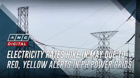 Electricity Rates Hike In May Due To Red Yellow Alerts In Ph Power