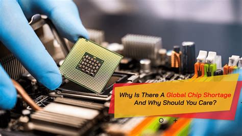 Why Is There A Global Chip Shortage And Why Should You Care