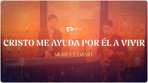 Alabamos Daniel y Moisés Cristo me ayuda por él a vivir YouTube