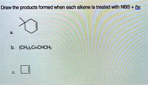 Solved Draw The Products Formed When Each Alkene Is Treated With Nbs