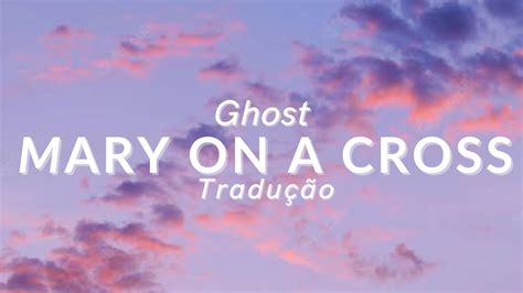 Mary On A Cross Ghost Tradu O Youtube