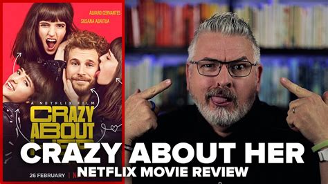 Crazy About Her [loco Por Ella] 2021 Netflix Movie Review Youtube