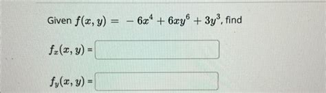 Solved Given F X Y −6x4 6xy6 3y3 Fx X Y Fy X Y