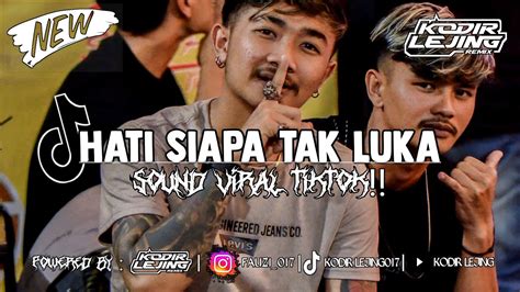 Dj Hati Siapa Tak Luka Kodir Lejing Youtube