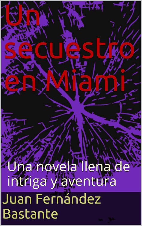 Amazon Un Secuestro En Miami Una Novela Llena De Intriga Y