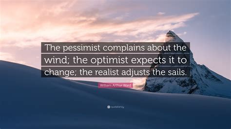 William Arthur Ward Quote The Pessimist Complains About The Wind The