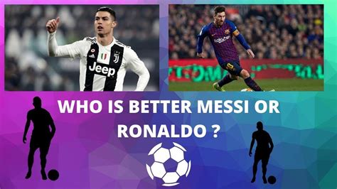 Who Is Better Messi Or Ronaldo Youtube