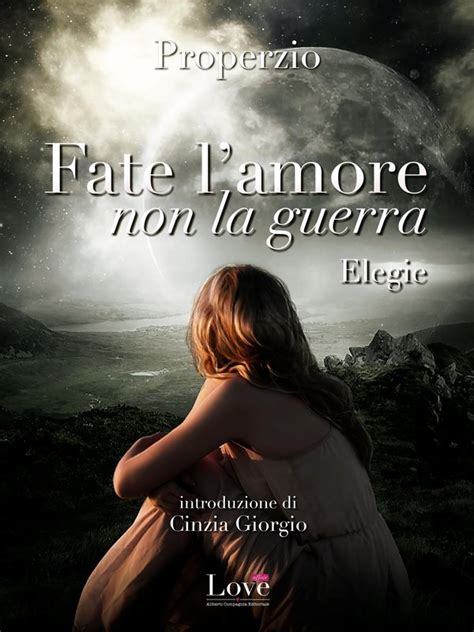 Fate L Amore Non La Guerra Elegie