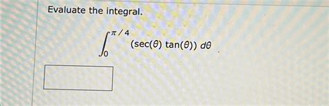 Solved Evaluate The Integral∫0π4secθtanθdθ