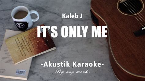 It S Only Me Kaleb J Acoustic Karaoke YouTube