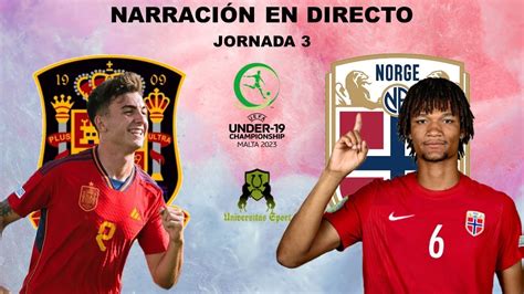 EspaÑa Sub 19 0 0 Noruega Sub 19 🔴narraciÓn En Directo🔴 Jornada 3