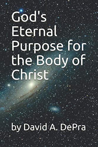 God S Eternal Purpose For The Body Of Christ By David A Depra Goodreads