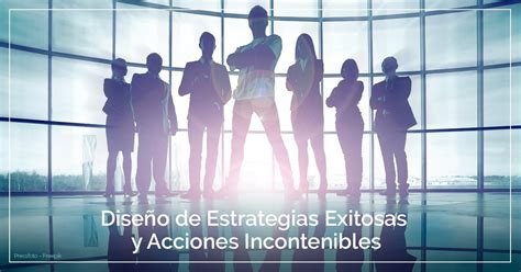 Diseño de Estrategias Exitosas y Acciones Incontenibles