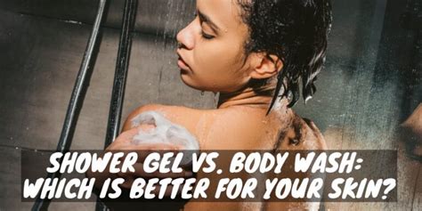 Shower Gel Vs Body Wash Which Is Better For Your Skin Skin Novus