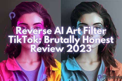 Reverse Ai Art Filter Tiktok Brutally Honest Review 2023 Playerme