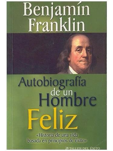 Libro Autobiograf A De Un Hombre Feliz De Benjamin Franklin Mercadolibre