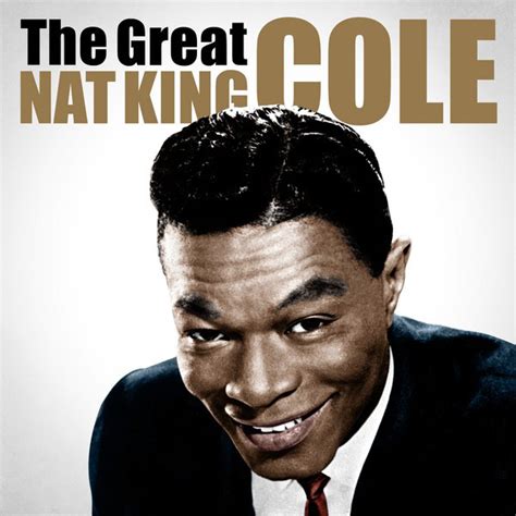 The Great Nat King Cole Compilation By Nat King Cole Spotify