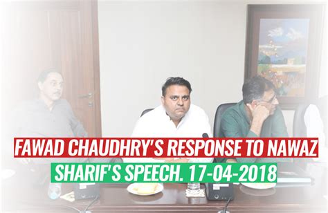 Fawad Chaudhry S Response To Nawaz Sharif S Speech 17 04 2018