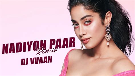 Nadiyon Paar Let The Music Play Roohi Club Remix Dj Vvaan